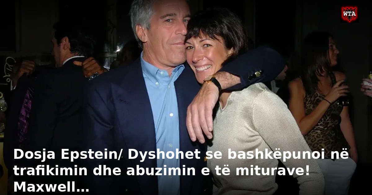 Dosja Epstein/ Dyshohet se bashkëpunoi në trafikimin dhe abuzimin e të miturave! Maxwell…