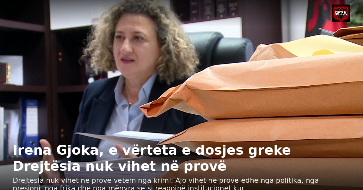 Irena Gjoka, e vërteta e dosjes greke Drejtësia nuk vihet në provë