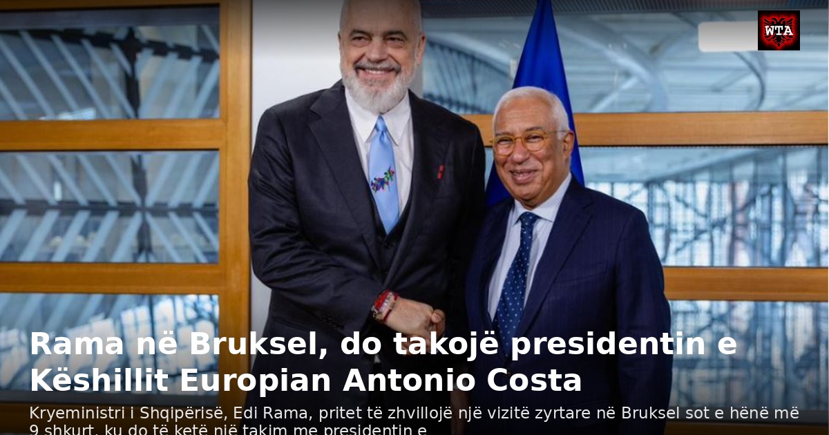 Rama në Bruksel, do takojë presidentin e Këshillit Europian Antonio Costa
