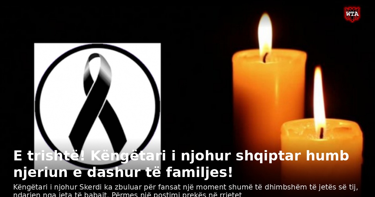 E trishtë! Këngëtari i njohur shqiptar humb njeriun e dashur të familjes!