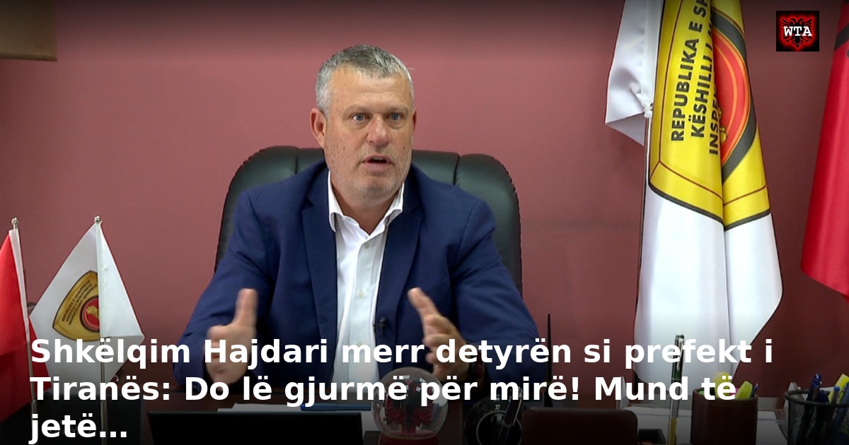 Shkëlqim Hajdari merr detyrën si prefekt i Tiranës: Do lë gjurmë për mirë! Mund të jetë…
