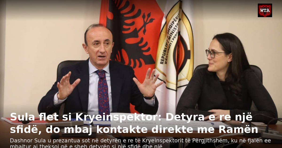 Sula flet si Kryeinspektor: Detyra e re një sfidë, do mbaj kontakte direkte me Ramën