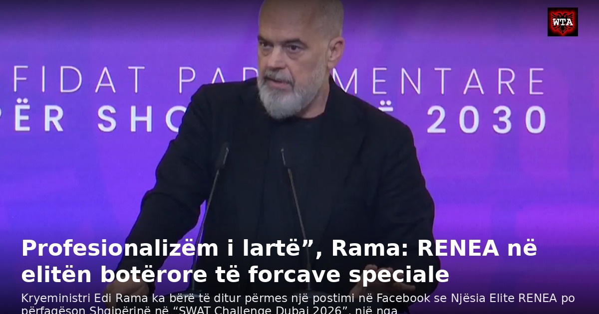 Profesionalizëm i lartë”, Rama: RENEA në elitën botërore të forcave speciale