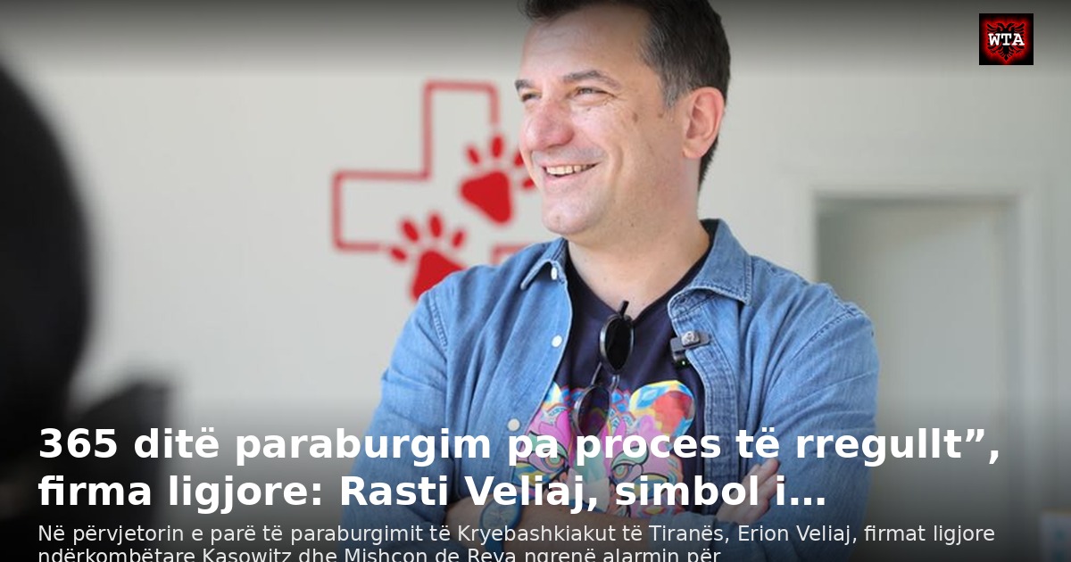 365 ditë paraburgim pa proces të rregullt”, firma ligjore: Rasti Veliaj, simbol i…
