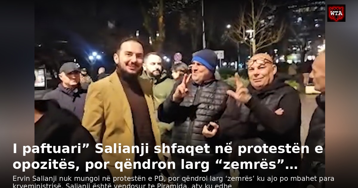 I paftuari” Salianji shfaqet në protestën e opozitës, por qëndron larg “zemrës”…