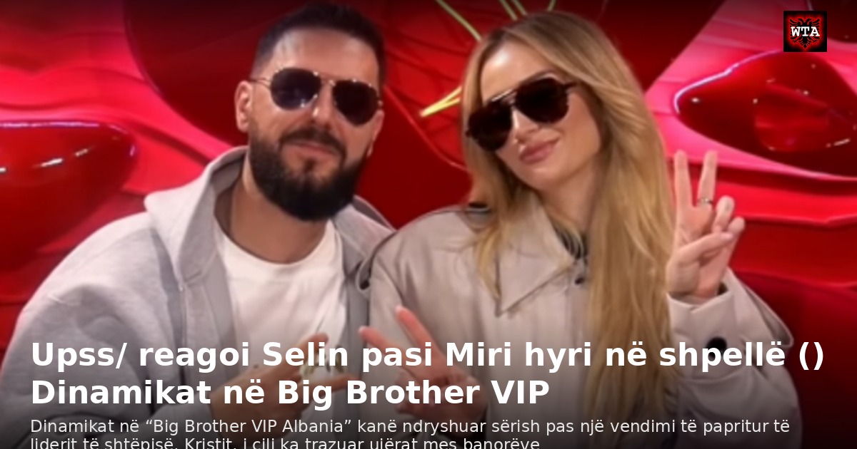Upss/ reagoi Selin pasi Miri hyri në shpellë () Dinamikat në Big Brother VIP