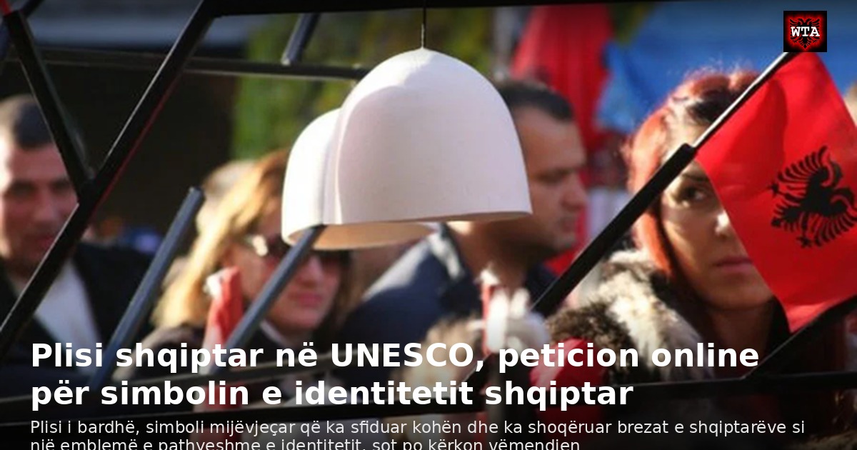 Plisi shqiptar në UNESCO, peticion online për simbolin e identitetit shqiptar
