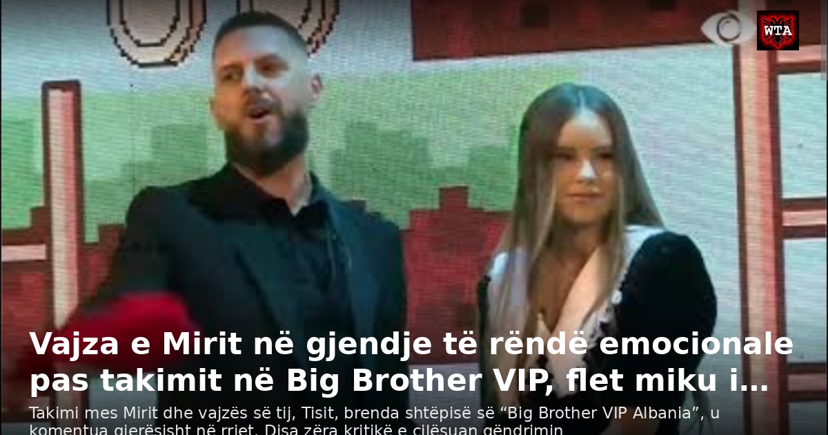 Vajza e Mirit në gjendje të rëndë emocionale pas takimit në Big Brother VIP, flet miku i…