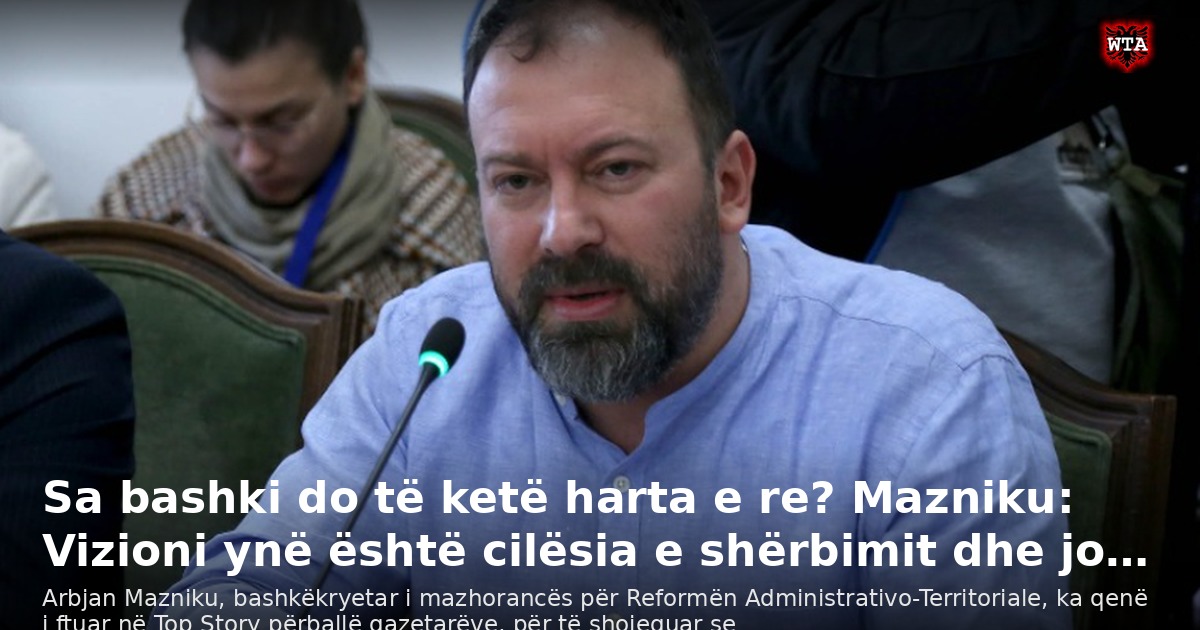 Sa bashki do të ketë harta e re? Mazniku: Vizioni ynë është cilësia e shërbimit dhe jo…