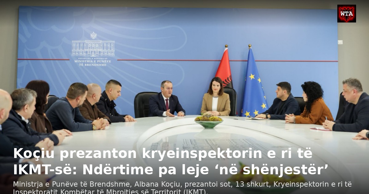 Koçiu prezanton kryeinspektorin e ri të IKMT-së: Ndërtime pa leje ‘në shënjestër’