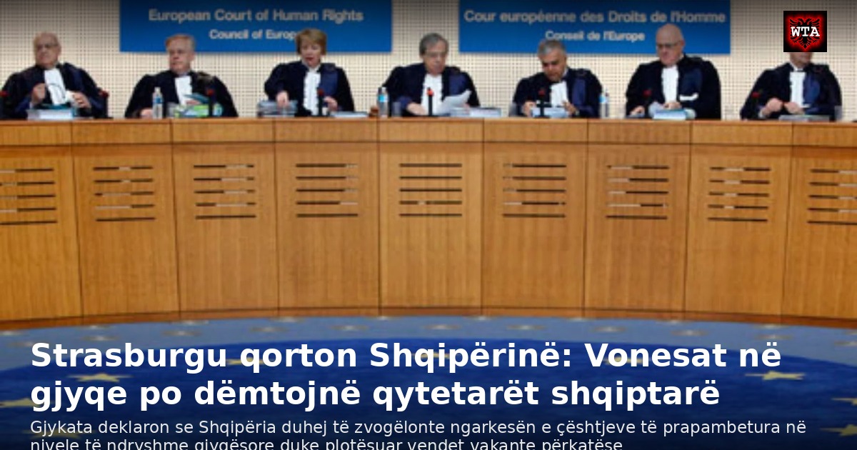 Strasburgu qorton Shqipërinë: Vonesat në gjyqe po dëmtojnë qytetarët shqiptarë