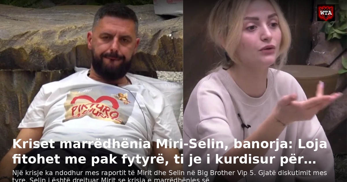 Kriset marrëdhënia Miri-Selin, banorja: Loja fitohet me pak fytyrë, ti je i kurdisur për…