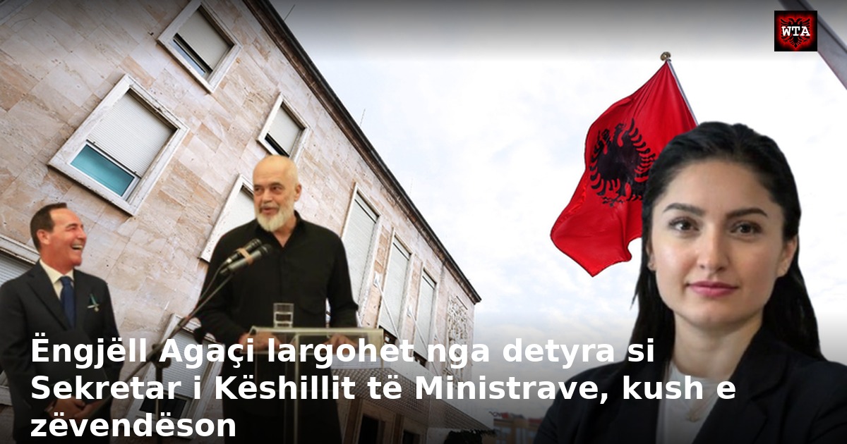 Ëngjëll Agaçi largohet nga detyra si Sekretar i Këshillit të Ministrave, kush e zëvendëson
