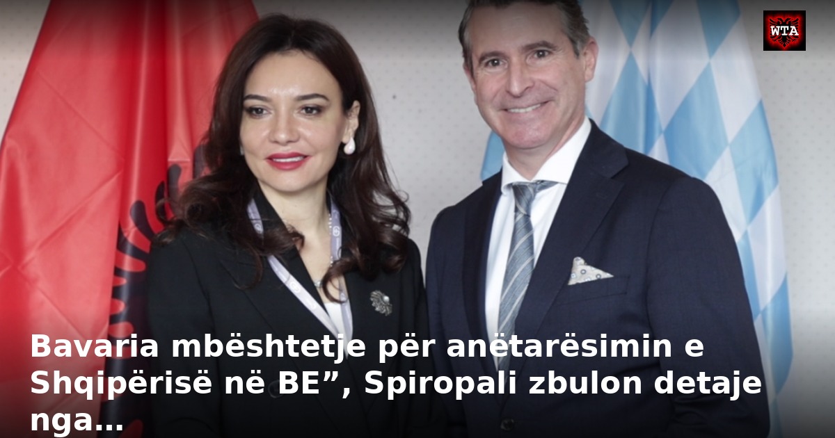 Bavaria mbështetje për anëtarësimin e Shqipërisë në BE”, Spiropali zbulon detaje nga…
