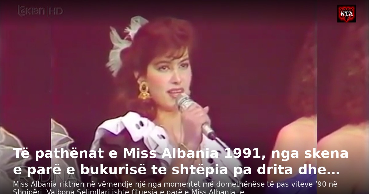 Të pathënat e Miss Albania 1991, nga skena e parë e bukurisë te shtëpia pa drita dhe…