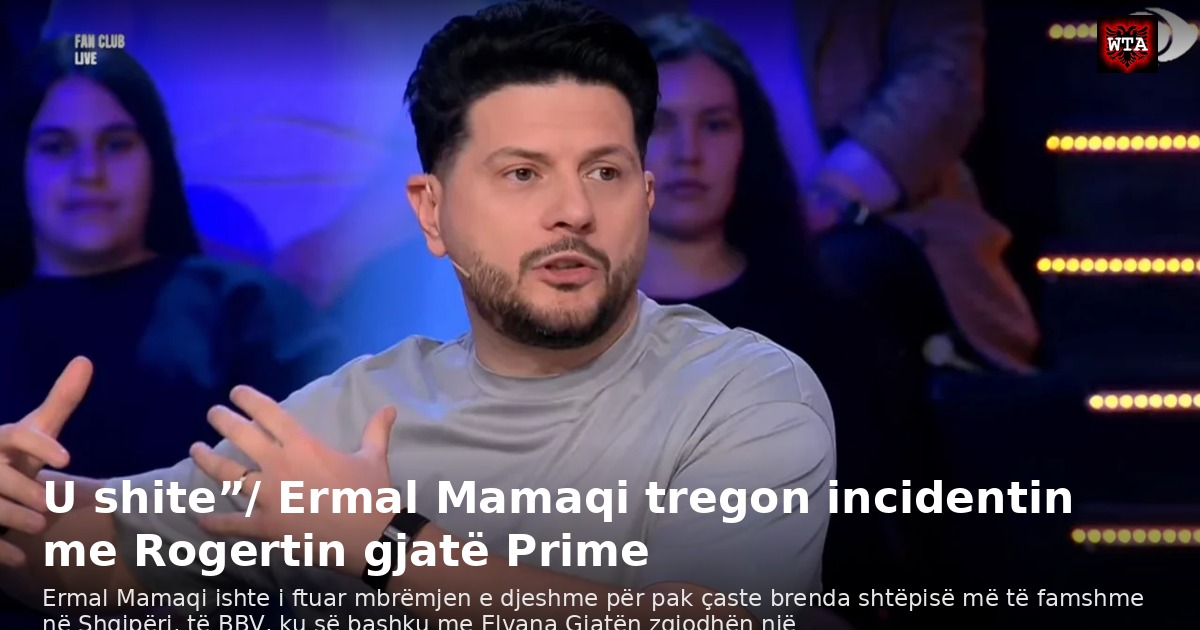 U shite”/ Ermal Mamaqi tregon incidentin me Rogertin gjatë Prime