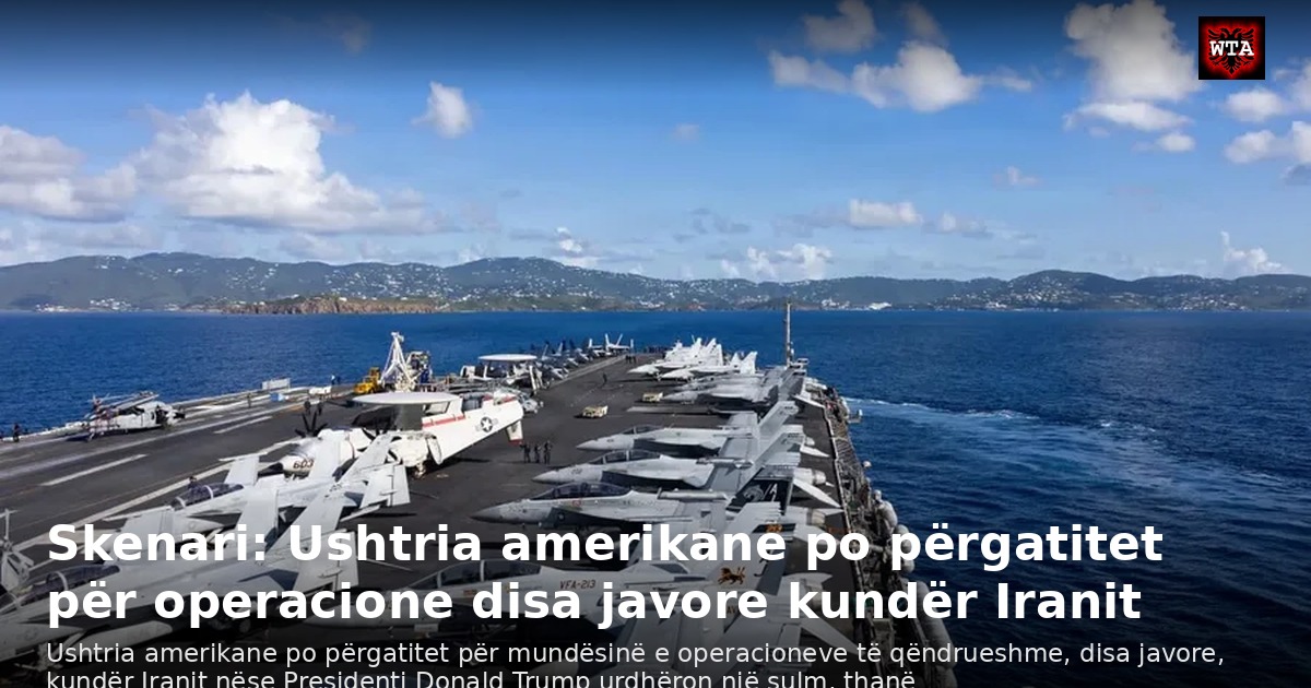 Skenari: Ushtria amerikane po përgatitet për operacione disa javore kundër Iranit