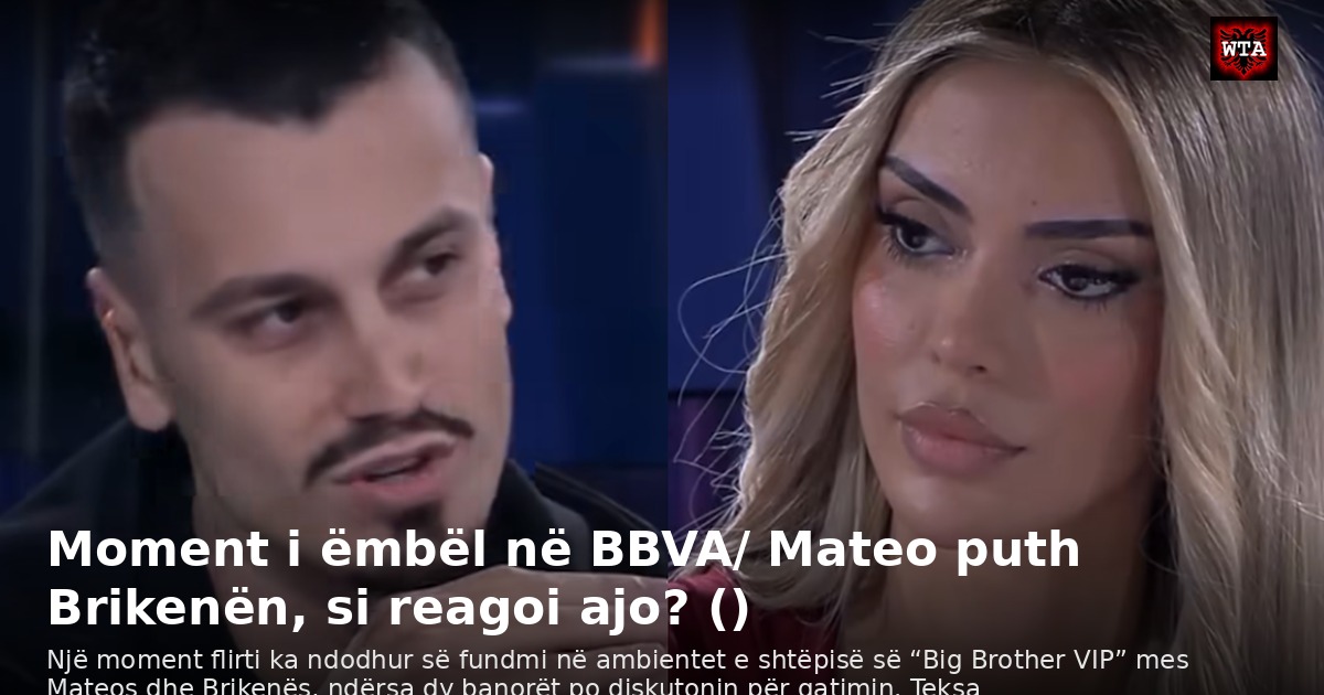 Moment i ëmbël në BBVA/ Mateo puth Brikenën, si reagoi ajo? ()