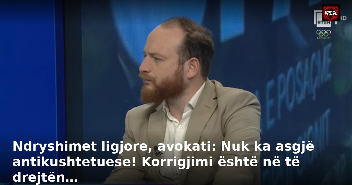 Ndryshimet ligjore, avokati: Nuk ka asgjë antikushtetuese! Korrigjimi është në të drejtën…