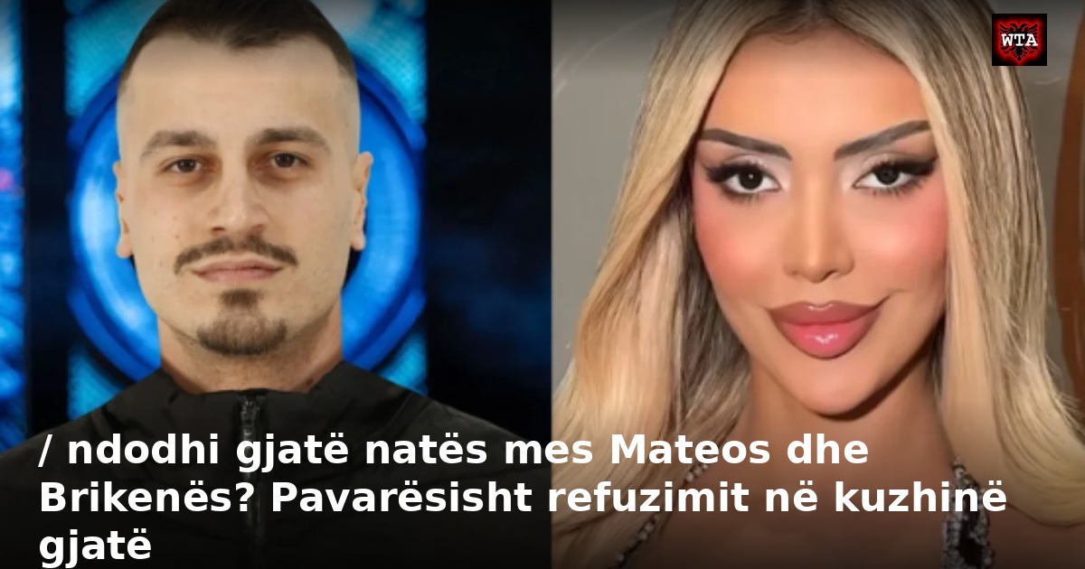/ ndodhi gjatë natës mes Mateos dhe Brikenës? Pavarësisht refuzimit në kuzhinë gjatë