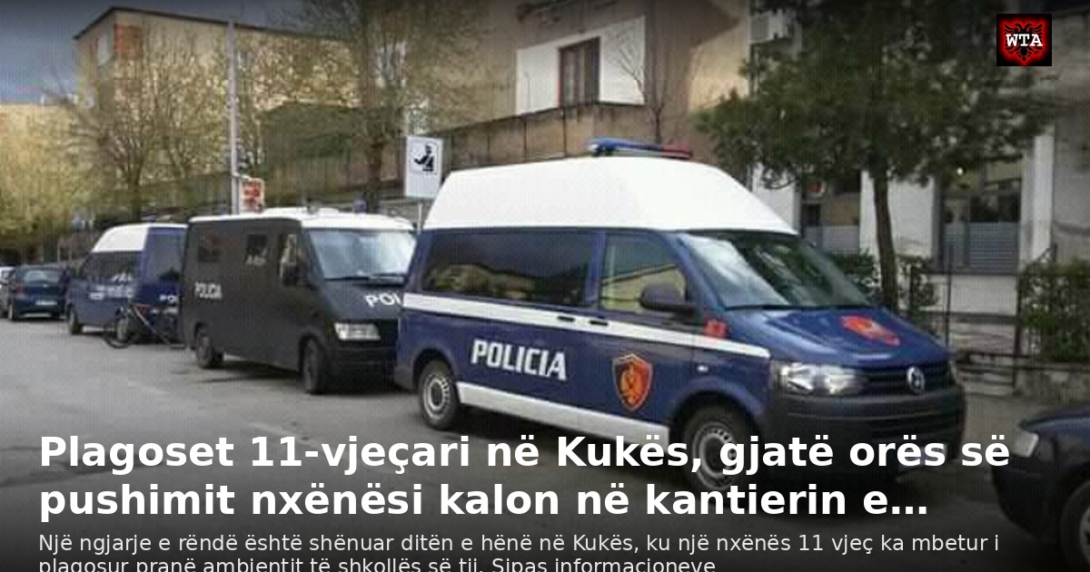 Plagoset 11-vjeçari në Kukës, gjatë orës së pushimit nxënësi kalon në kantierin e…