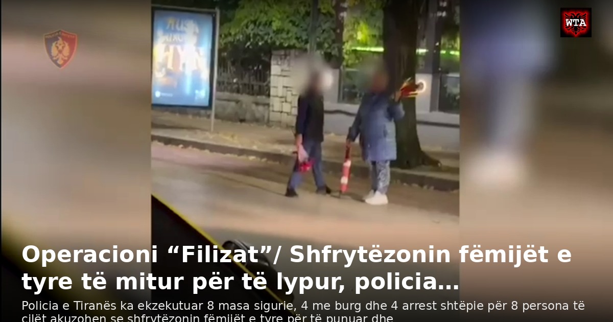 Operacioni “Filizat”/ Shfrytëzonin fëmijët e tyre të mitur për të lypur, policia…
