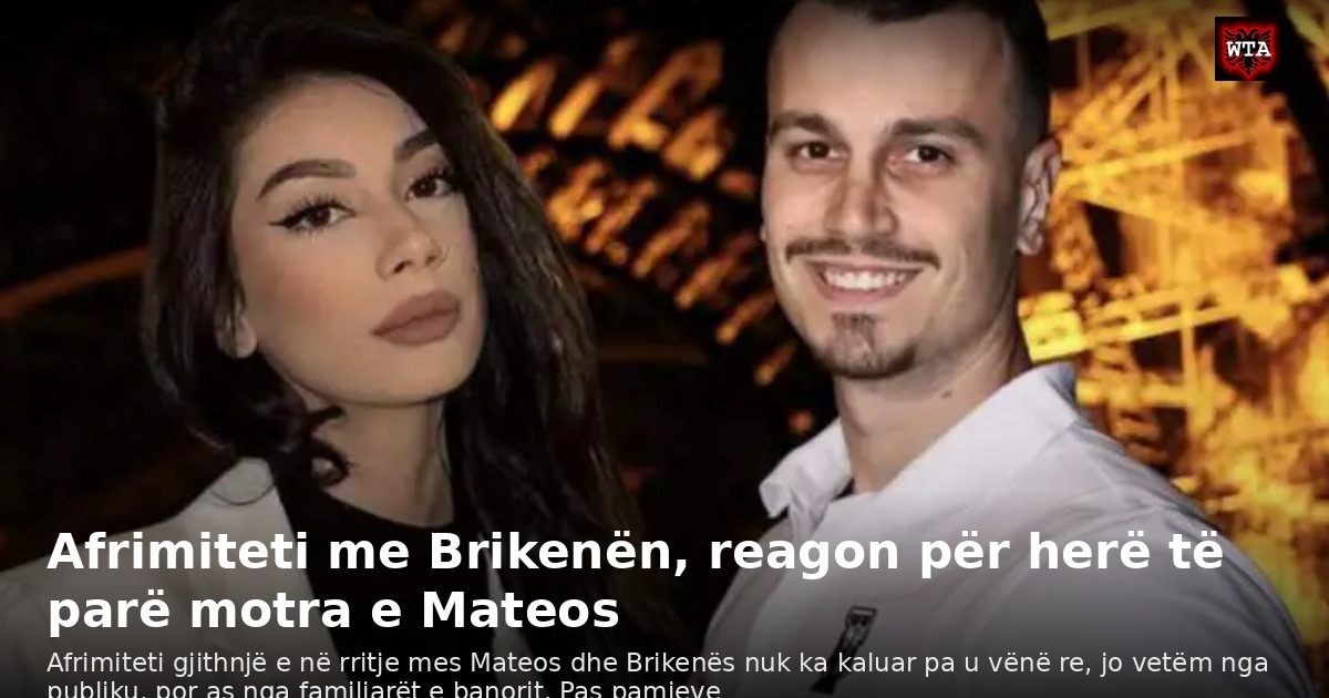 Afrimiteti me Brikenën, reagon për herë të parë motra e Mateos