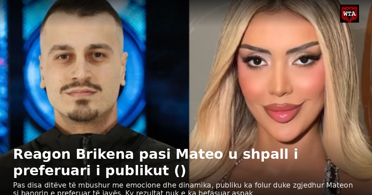 Reagon Brikena pasi Mateo u shpall i preferuari i publikut ()