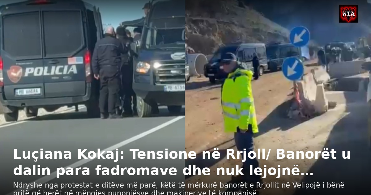 Luçiana Kokaj: Tensione në Rrjoll/ Banorët u dalin para fadromave dhe nuk lejojnë…