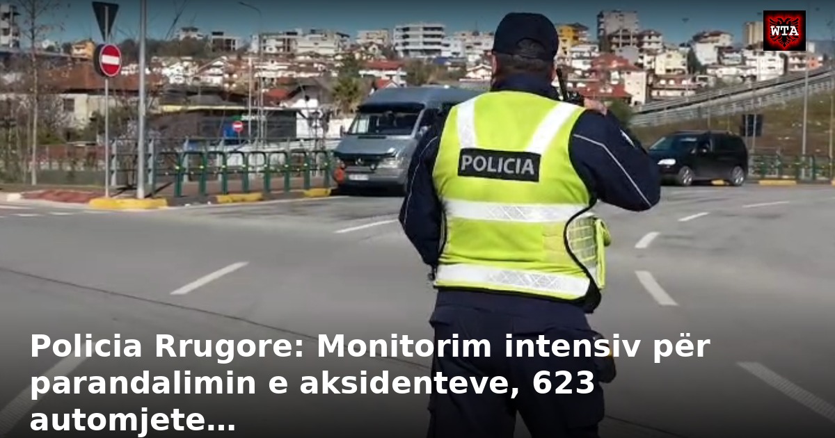 Policia Rrugore: Monitorim intensiv për parandalimin e aksidenteve, 623 automjete…