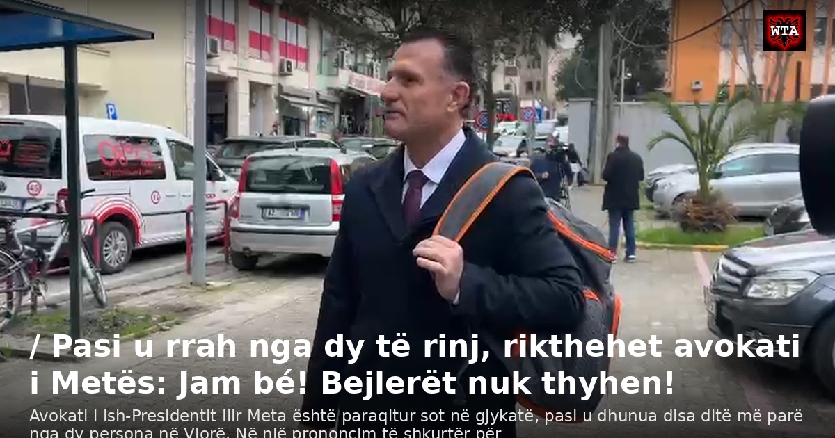 / Pasi u rrah nga dy të rinj, rikthehet avokati i Metës: Jam bé! Bejlerët nuk thyhen!