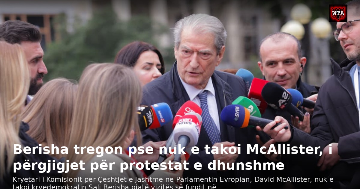 Berisha tregon pse nuk e takoi McAllister, i përgjigjet për protestat e dhunshme