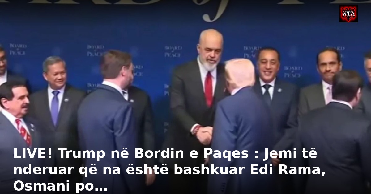 LIVE! Trump në Bordin e Paqes : Jemi të nderuar që na është bashkuar Edi Rama, Osmani po…