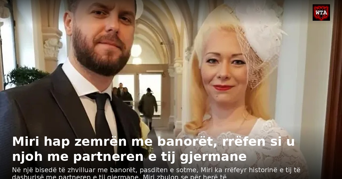 Miri hap zemrën me banorët, rrëfen si u njoh me partneren e tij gjermane