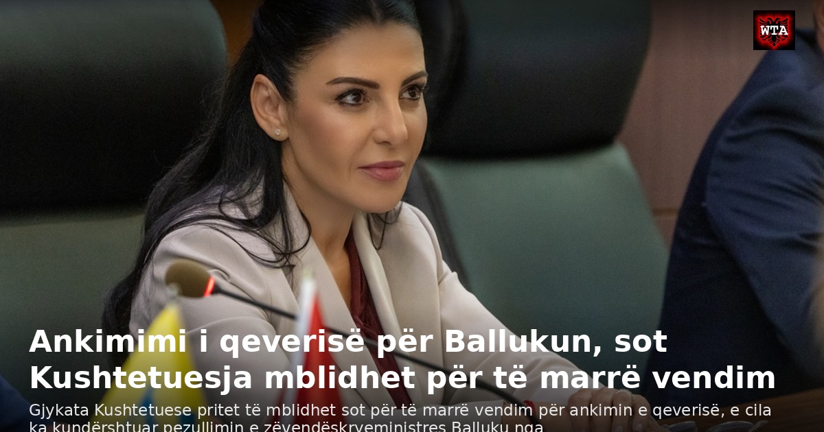 Ankimimi i qeverisë për Ballukun, sot Kushtetuesja mblidhet për të marrë vendim