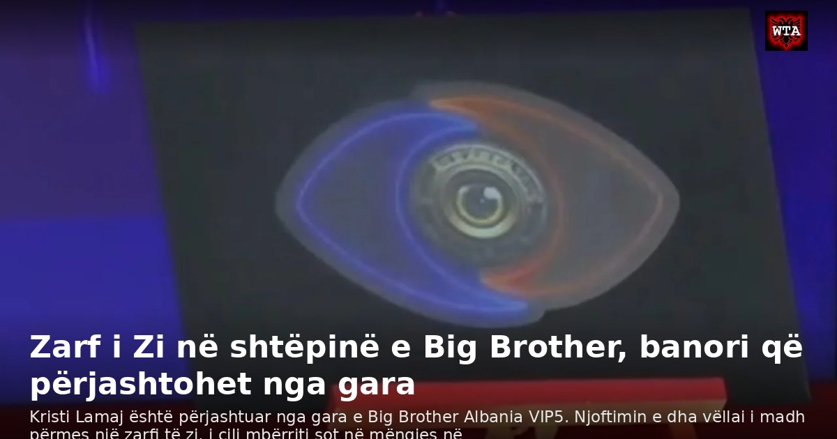 Zarf i Zi në shtëpinë e Big Brother, banori që përjashtohet nga gara