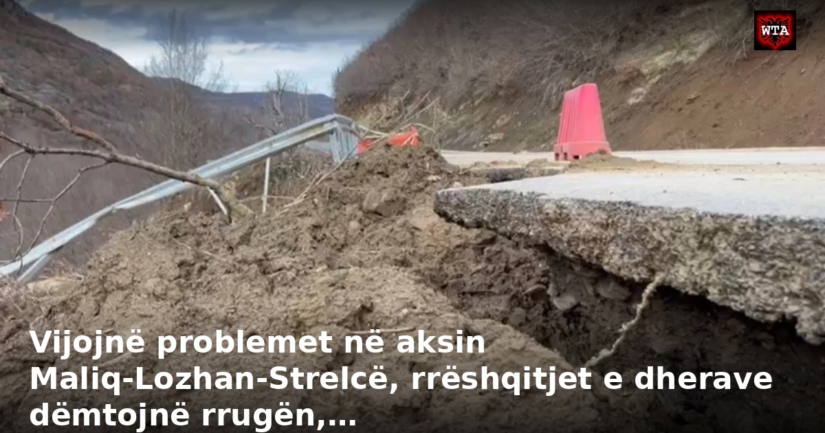 Vijojnë problemet në aksin Maliq-Lozhan-Strelcë, rrëshqitjet e dherave dëmtojnë rrugën,…