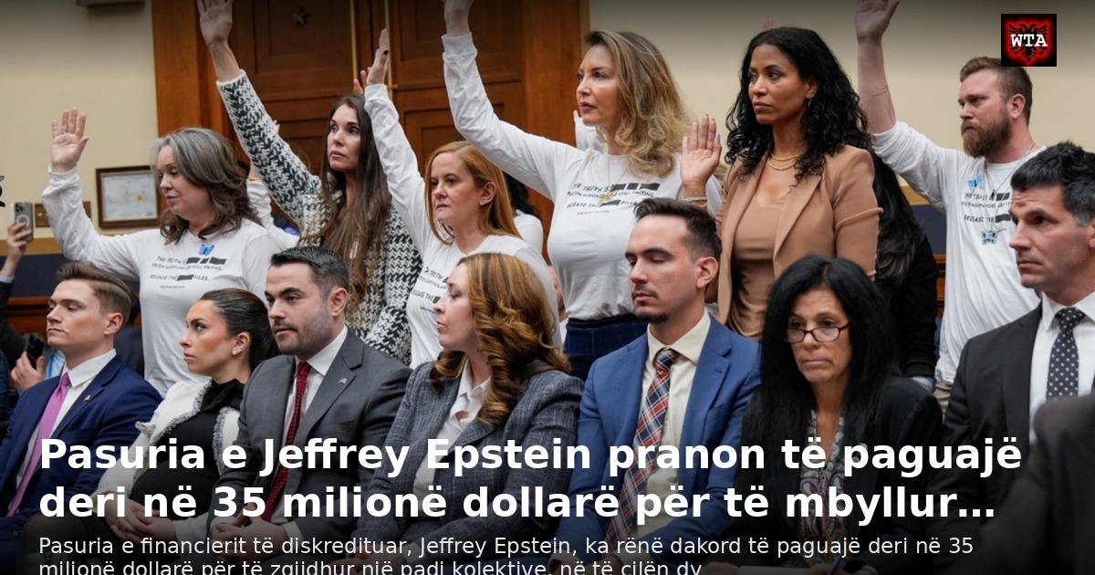 Pasuria e Jeffrey Epstein pranon të paguajë deri në 35 milionë dollarë për të mbyllur…
