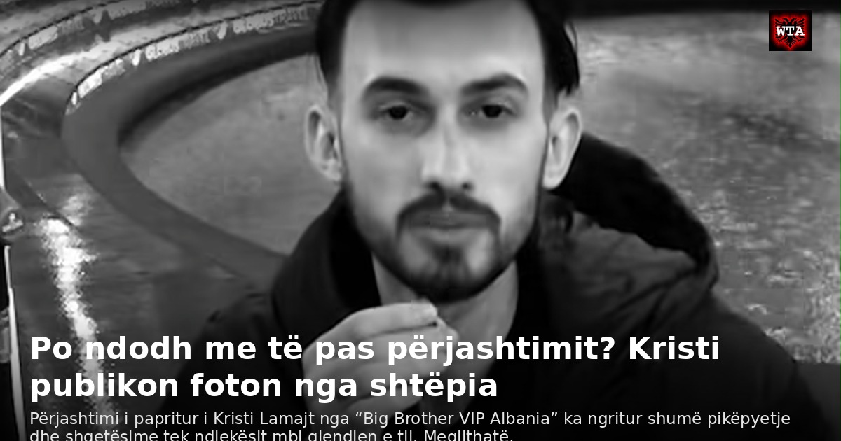 Po ndodh me të pas përjashtimit? Kristi publikon foton nga shtëpia