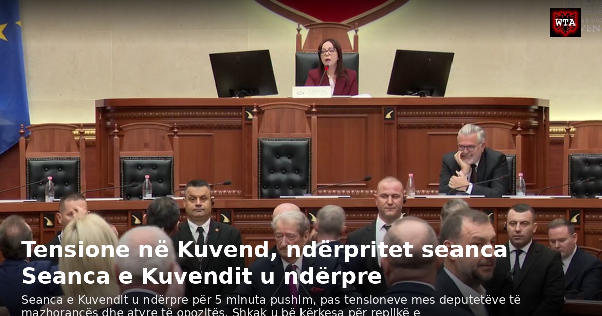 Tensione në Kuvend, ndërpritet seanca Seanca e Kuvendit u ndërpre