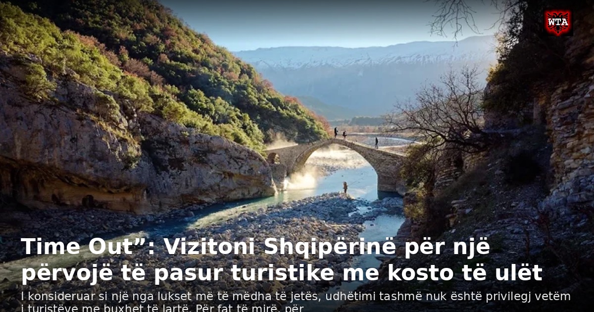Time Out”: Vizitoni Shqipërinë për një përvojë të pasur turistike me kosto të ulët