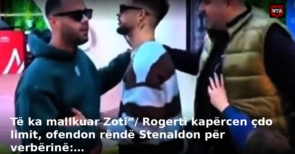 Të ka mallkuar Zoti”/ Rogerti kapërcen çdo limit, ofendon rëndë Stenaldon për verbërinë:…