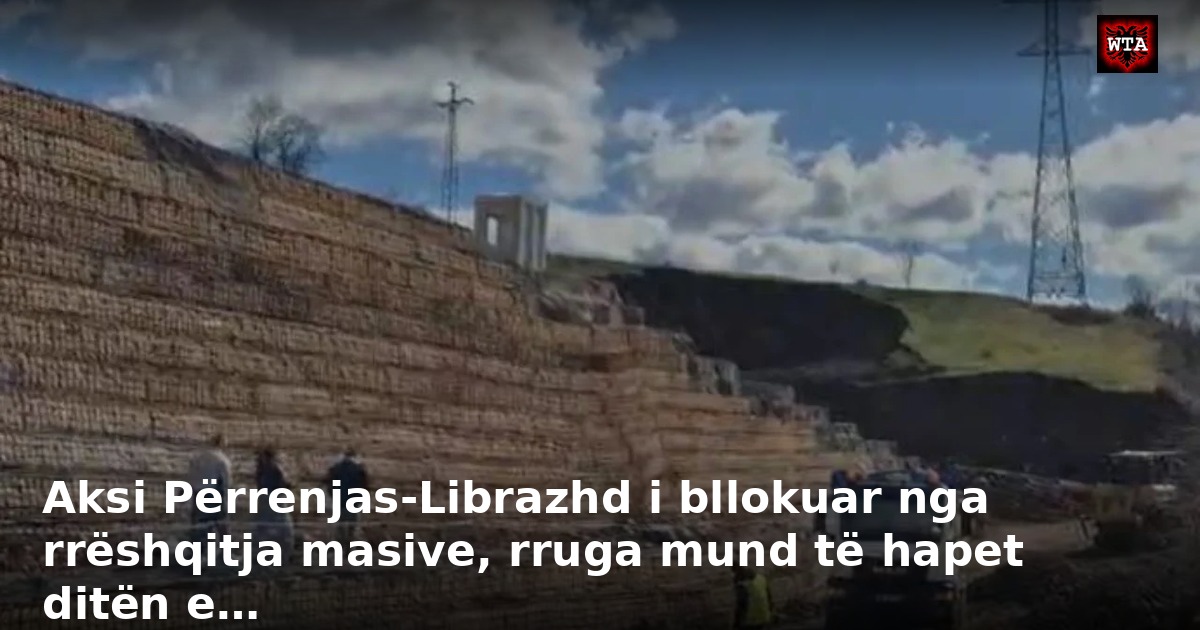 Aksi Përrenjas-Librazhd i bllokuar nga rrëshqitja masive, rruga mund të hapet ditën e…