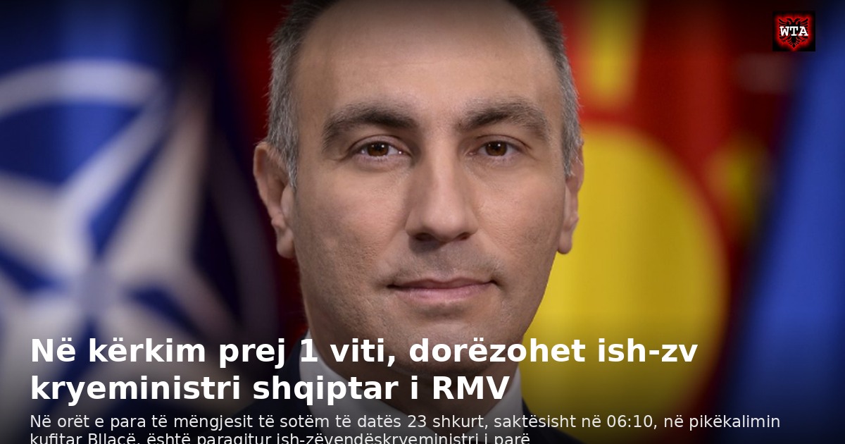 Në kërkim prej 1 viti, dorëzohet ish-zv kryeministri shqiptar i RMV