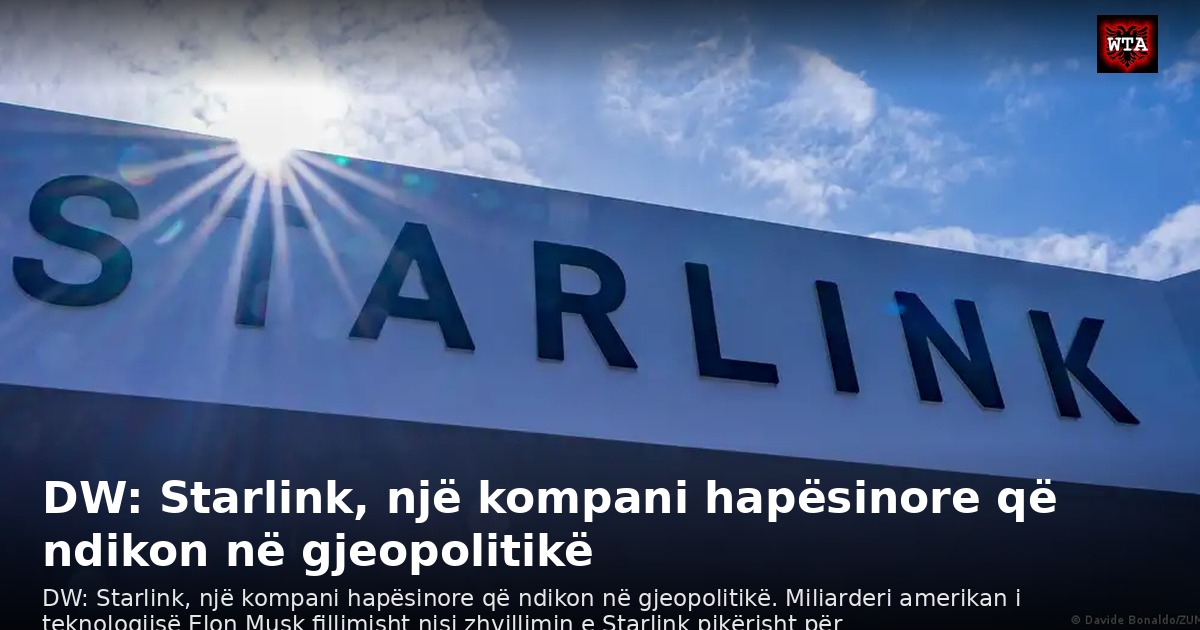 DW: Starlink, një kompani hapësinore që ndikon në gjeopolitikë