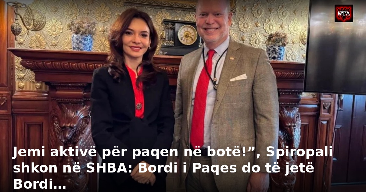 Jemi aktivë për paqen në botë!”, Spiropali shkon në SHBA: Bordi i Paqes do të jetë Bordi…