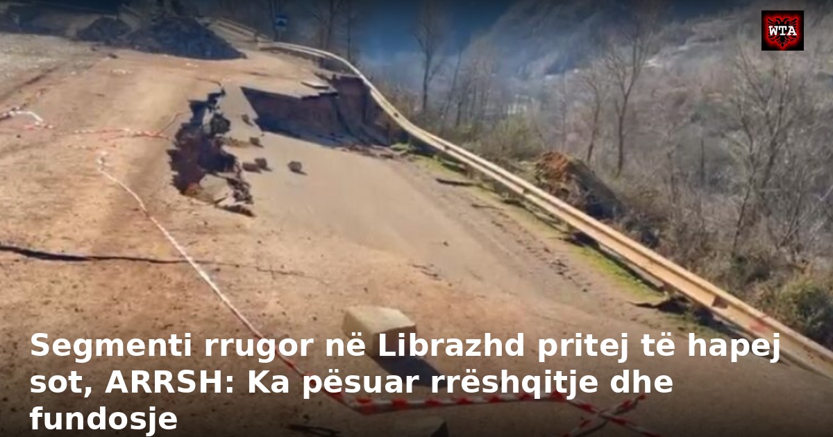Segmenti rrugor në Librazhd pritej të hapej sot, ARRSH: Ka pësuar rrëshqitje dhe fundosje