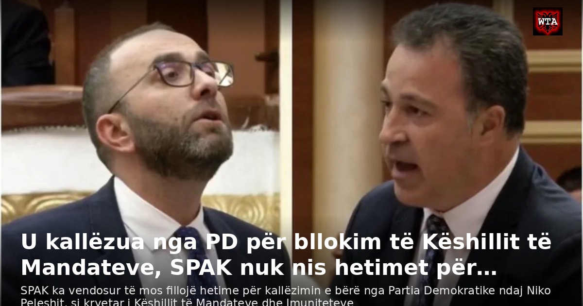 U kallëzua nga PD për bllokim të Këshillit të Mandateve, SPAK nuk nis hetimet për…