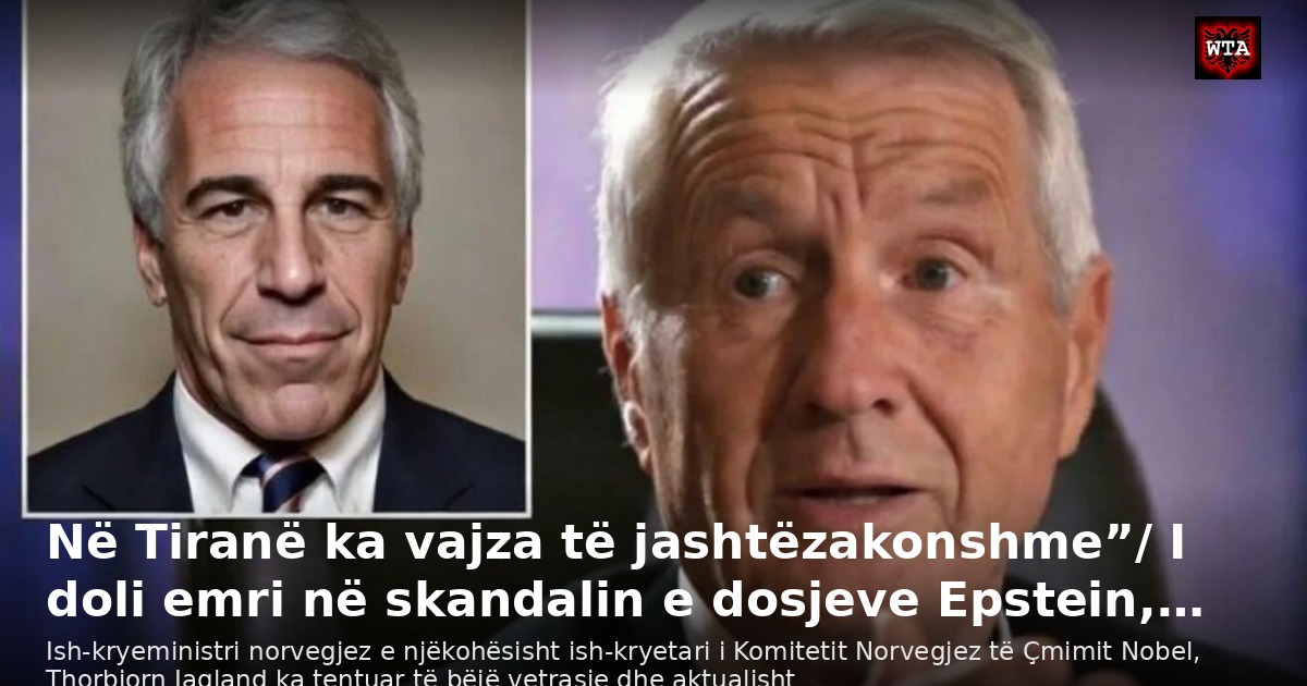 Në Tiranë ka vajza të jashtëzakonshme”/ I doli emri në skandalin e dosjeve Epstein,…