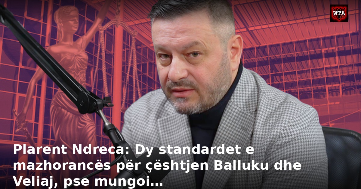 Plarent Ndreca: Dy standardet e mazhorancës për çështjen Balluku dhe Veliaj, pse mungoi…